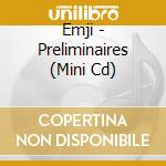 Emji - Preliminaires (Mini Cd) cd musicale di Emji