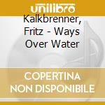 Kalkbrenner, Fritz - Ways Over Water cd