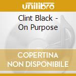 Clint Black - On Purpose cd musicale di Clint Black