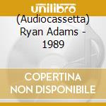 (Audiocassetta) Ryan Adams - 1989