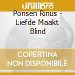 Ponsen Rinus - Liefde Maakt Blind cd