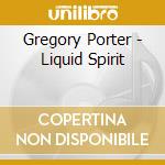 Gregory Porter - Liquid Spirit cd musicale di Gregory Porter