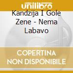 Kandzija I Gole Zene - Nema Labavo cd
