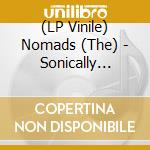 (LP Vinile) Nomads (The) - Sonically Speaking (25Th Anniversary Ed.) lp vinile di Nomads (The)