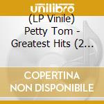 (LP Vinile) Petty Tom - Greatest Hits (2 Lp) vinile