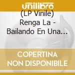 (LP Vinile) Renga La - Bailando En Una Pata (2 Lp) vinile
