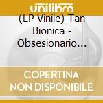 (LP Vinile) Tan Bionica - Obsesionario (2Lp) vinile