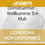 Domstuermer - Wellkumme Em Klub cd musicale di Domstuermer