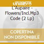 L'Aupaire - Flowers/Incl.Mp3 Code (2 Lp)