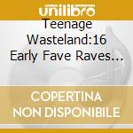 Teenage Wasteland:16 Early Fave Raves Of President - Teenage Wasteland:16 Early Fave Raves Of President cd