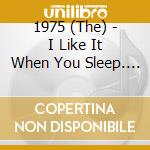 1975 (The) - I Like It When You Sleep. For You Are So Beautiful Yet So Unaware Of It (5 Lp) cd