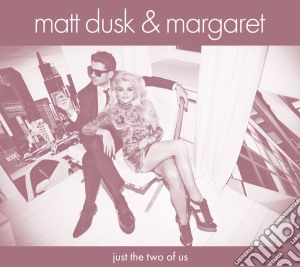 Matt Dusk & Margaret - Just The Two Of Us cd musicale di Dusk, Matt & Margaret