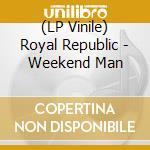 (LP Vinile) Royal Republic - Weekend Man vinile