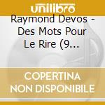 Raymond Devos - Des Mots Pour Le Rire (9 Cd+4 Dvd) cd musicale di Raymond Devos