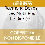 Raymond Devos - Des Mots Pour Le Rire (9 Cd+4 Dvd) cd