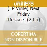 (LP Vinile) Next Friday -Reissue- (2 Lp)
