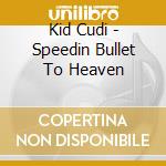 Kid Cudi - Speedin Bullet To Heaven