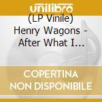 (LP Vinile) Henry Wagons - After What I Did Last Night vinile