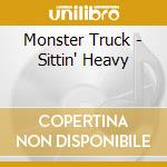 Monster Truck - Sittin' Heavy cd