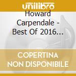 Howard Carpendale - Best Of 2016 (2 Cd) cd musicale di Carpendale, Howard
