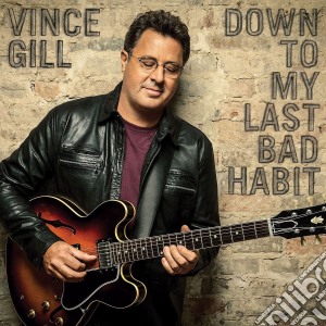 Vince Gill - Down To My Last Bad Habit cd musicale di Vince Gill