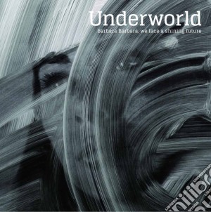 (LP Vinile) Underworld - Barbara Barbara We Face A Shining Future lp vinile di Underworld