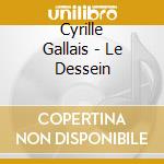 Cyrille Gallais - Le Dessein cd musicale