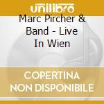 Marc Pircher & Band - Live In Wien cd musicale di Marc Pircher & Band