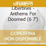 Libertines - Anthems For Doomed (6 7') cd