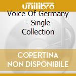 Voice Of Germany - Single Collection cd musicale di Voice Of Germany