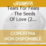 Tears For Fears - The Seeds Of Love (2 Cd) cd