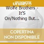 Wolfe Brothers - It'S On/Nothing But Trouble cd