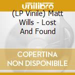 (LP Vinile) Matt Wills - Lost And Found vinile