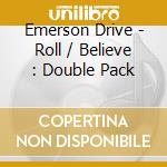 Emerson Drive - Roll / Believe : Double Pack cd
