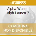 Alpha Wann - Alph Lauren 2 cd musicale di Alpha Wann