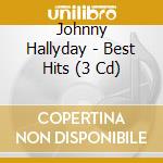 Johnny Hallyday - Best Hits (3 Cd) cd musicale di Johnny Hallyday