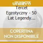 Tercet Egzotyczny - 50 Lat Legendy Polskiej Muzyki cd