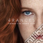 Frances - Things I'Ve Never Said cd