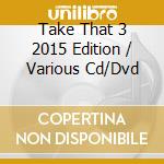 Take That 3 2015 Edition / Various Cd/Dvd cd