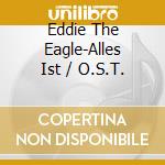Eddie The Eagle-Alles Ist / O.S.T. cd musicale