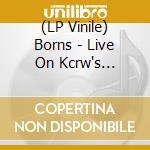 (LP Vinile) Borns - Live On Kcrw's Morning lp vinile di Borns