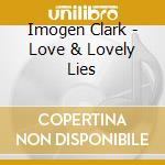 Imogen Clark - Love & Lovely Lies