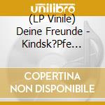 (LP Vinile) Deine Freunde - Kindsk?Pfe (Lp) vinile