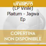 (LP Vinile) Plaitum - Jagwa Ep