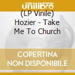 (LP Vinile) Hozier - Take Me To Church lp vinile di Hozier