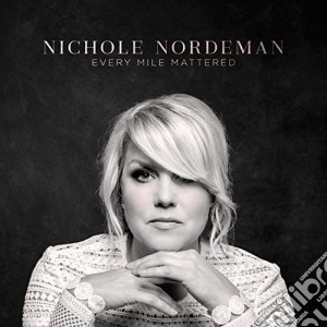Nichole Nordeman - Every Mile Mattered cd musicale di Nichole Nordeman
