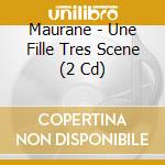Maurane - Une Fille Tres Scene (2 Cd) cd