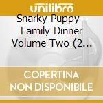 Snarky Puppy - Family Dinner Volume Two (2 Cd) cd