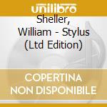 Sheller, William - Stylus (Ltd Edition) cd musicale di Sheller, William