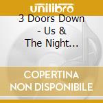 3 Doors Down - Us & The Night (Deluxe Edition) cd musicale di 3 Doors Down